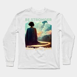 Be stronger than your past Long Sleeve T-Shirt